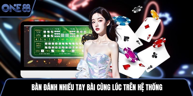 Bàn đánh nhiều tay bài cùng lúc trên hệ thống