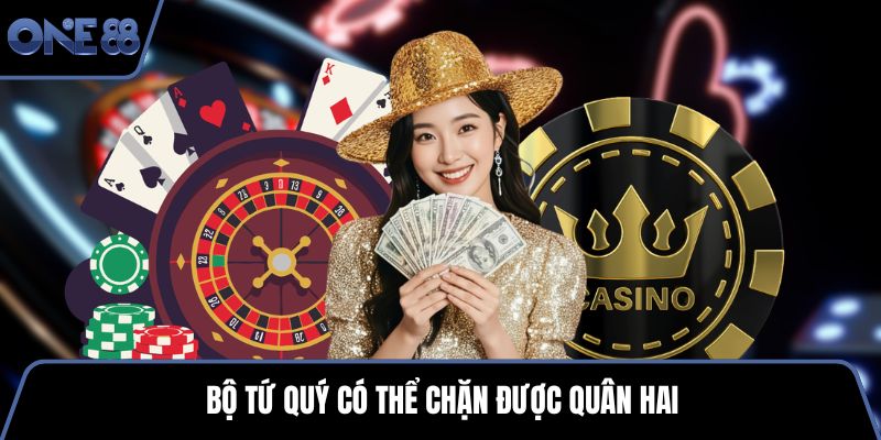Bộ tứ quý có thể chặn được quân hai