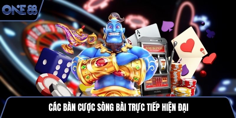 Các bàn cược sòng bài trực tiếp hiện đại