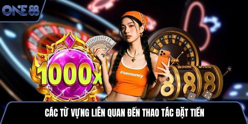 Các từ vựng liên quan đến thao tác đặt tiền