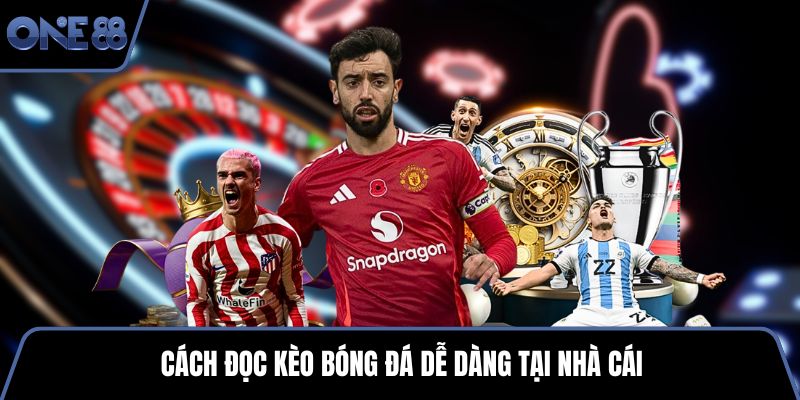 Cách đọc kèo bóng đá dễ dàng tại nhà cái
