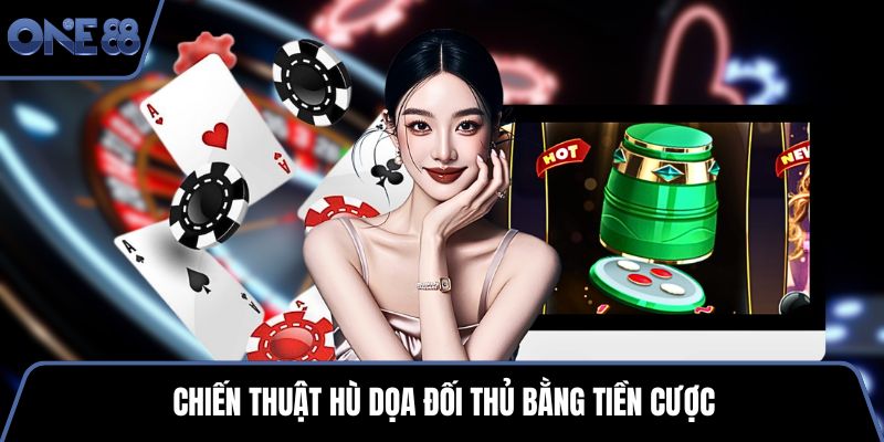 Chiến thuật hù dọa đối thủ bằng tiền cược