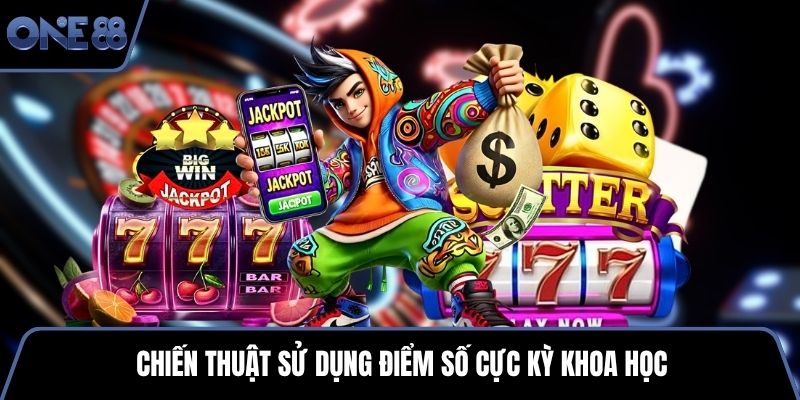Chiến thuật sử dụng điểm số cực kỳ khoa học
