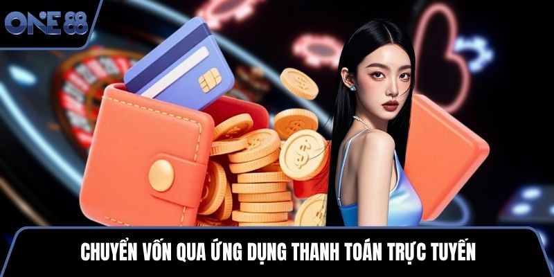 Chuyển vốn qua ứng dụng thanh toán trực tuyến