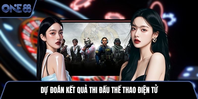 Dự đoán kết quả thi đấu thể thao điện tử