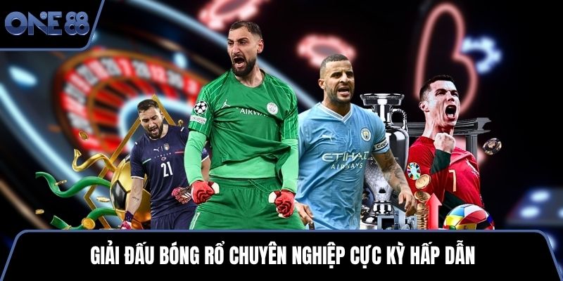 Giải đấu bóng rổ chuyên nghiệp cực kỳ hấp dẫn