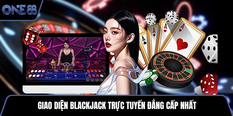 Giao diện blackjack trực tuyến đẳng cấp nhất