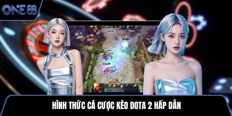 Hình thức cá cược kèo Dota 2 hấp dẫn