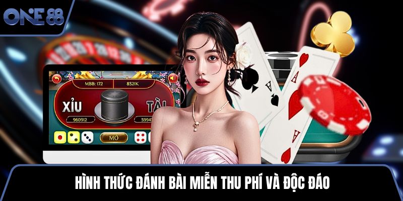 Hình thức đánh bài miễn thu phí và độc đáo
