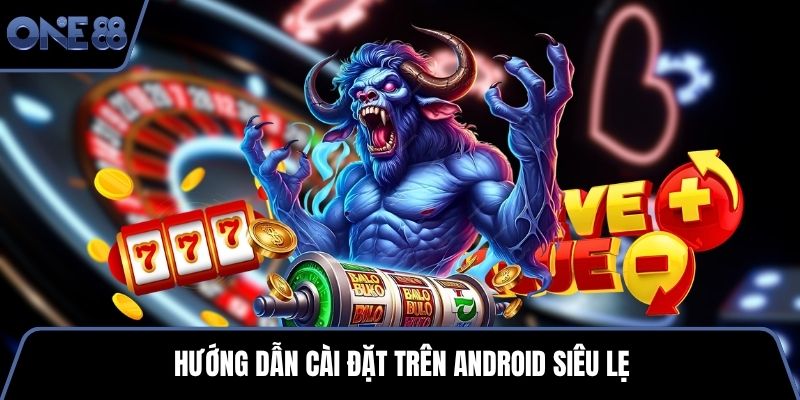 Hướng dẫn cài đặt trên Android siêu lẹ
