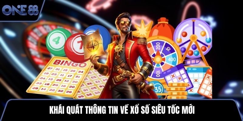 Khái quát thông tin về xổ số siêu tốc mới