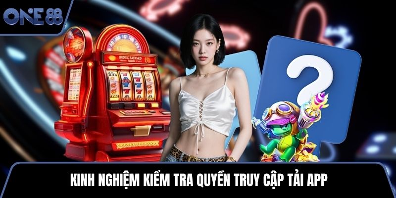 Kinh nghiệm kiểm tra quyền truy cập tải app