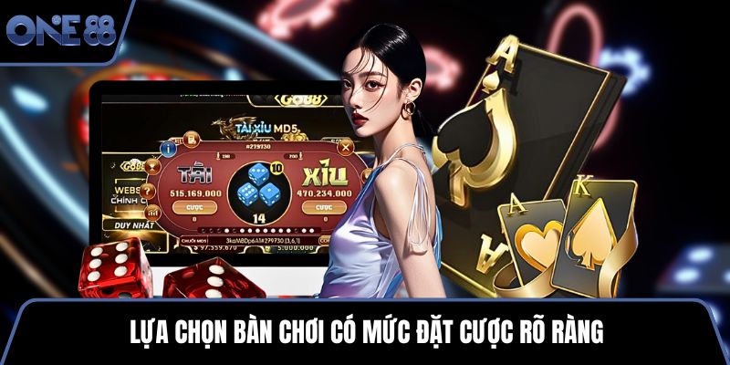 Lựa chọn bàn chơi có mức đặt cược rõ ràng