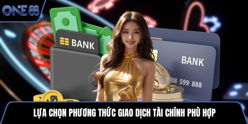 Lựa chọn phương thức giao dịch tài chính phù hợp