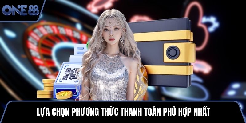 Lựa chọn phương thức thanh toán phù hợp nhất