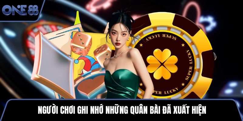 Người chơi ghi nhớ những quân bài đã xuất hiện