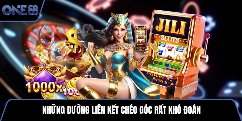 Những đường liên kết chéo góc rất khó đoán