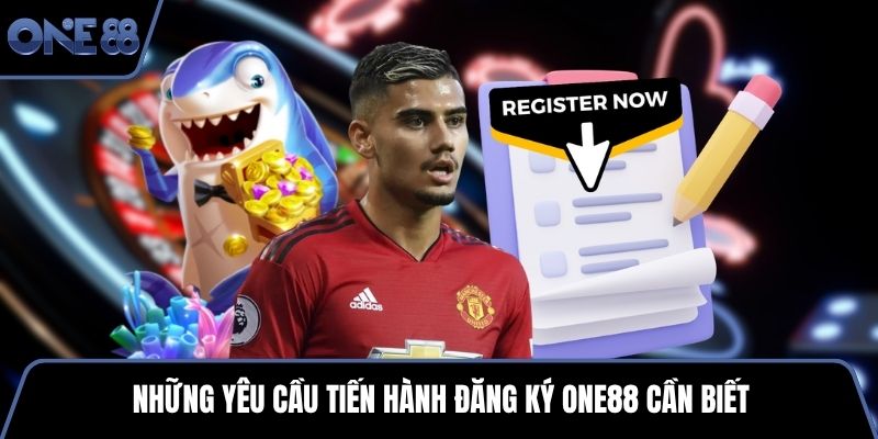 Những yêu cầu tiến hành đăng ký One88 cần biết