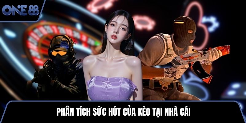 Phân tích sức hút của kèo tại nhà cái