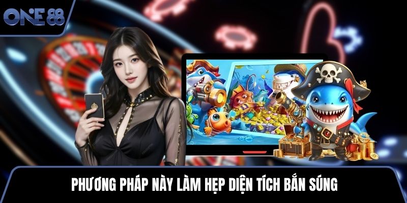 Phương pháp này làm hẹp diện tích bắn súng