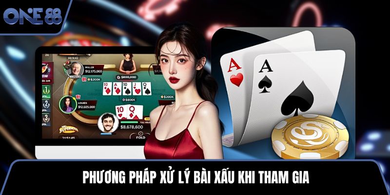 Phương pháp xử lý bài xấu khi tham gia