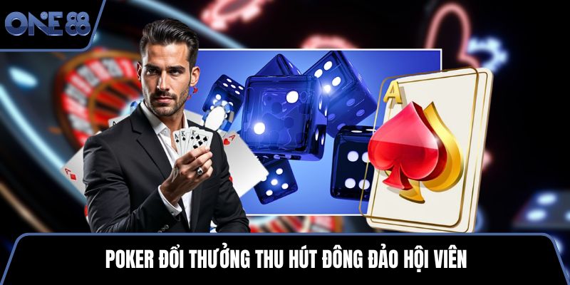Poker đổi thưởng thu hút đông đảo hội viên