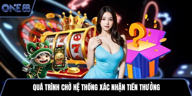 Quá trình chờ hệ thống xác nhận tiền thưởng