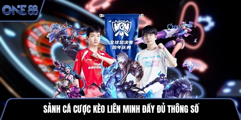 Sảnh cá cược kèo liên minh đầy đủ thông số