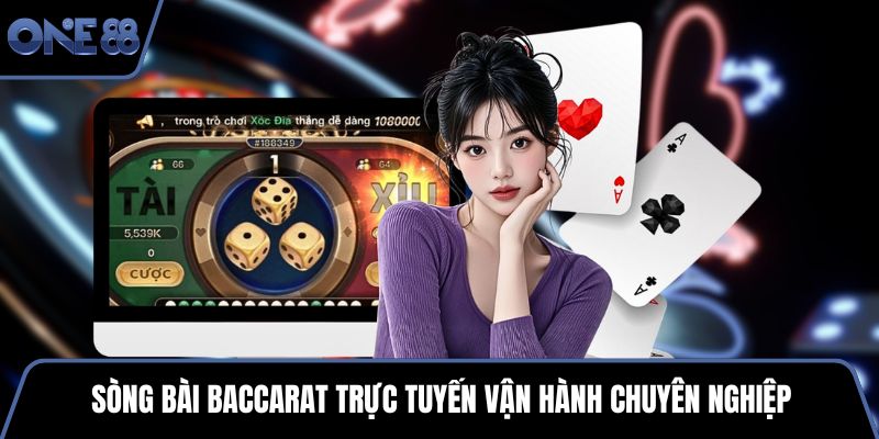 Sòng bài Baccarat trực tuyến vận hành chuyên nghiệp