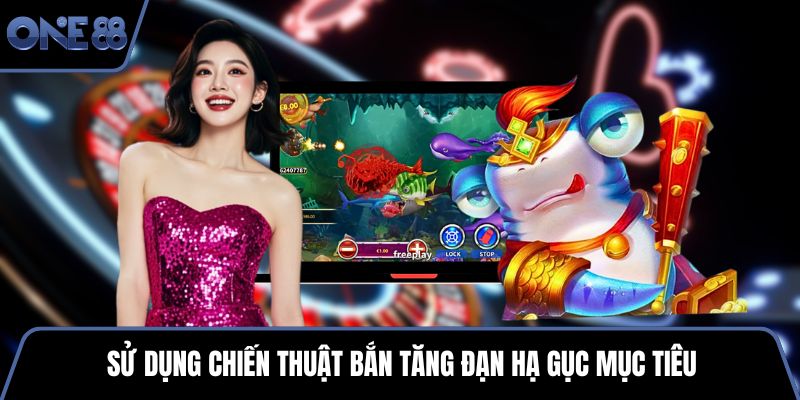 Sử dụng chiến thuật bắn tăng đạn hạ gục mục tiêu