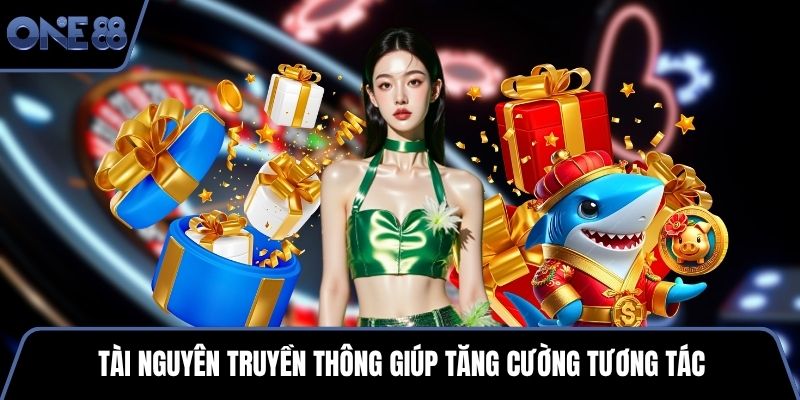 Tài nguyên truyền thông giúp tăng cường tương tác