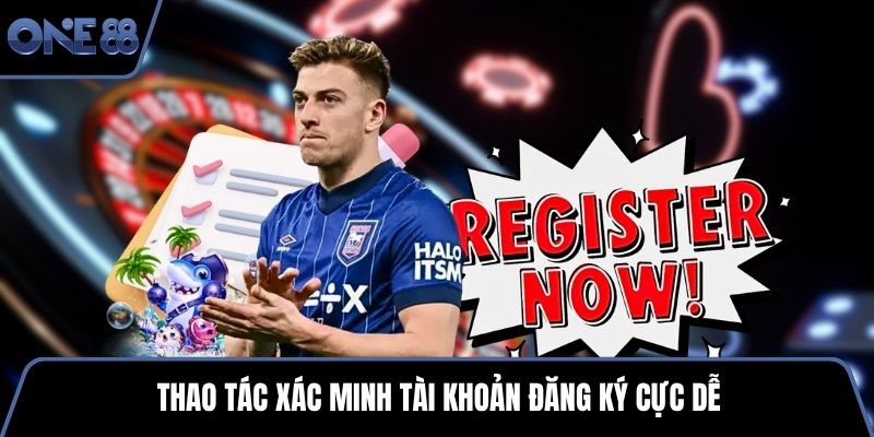 Thao tác xác minh tài khoản đăng ký cực dễ