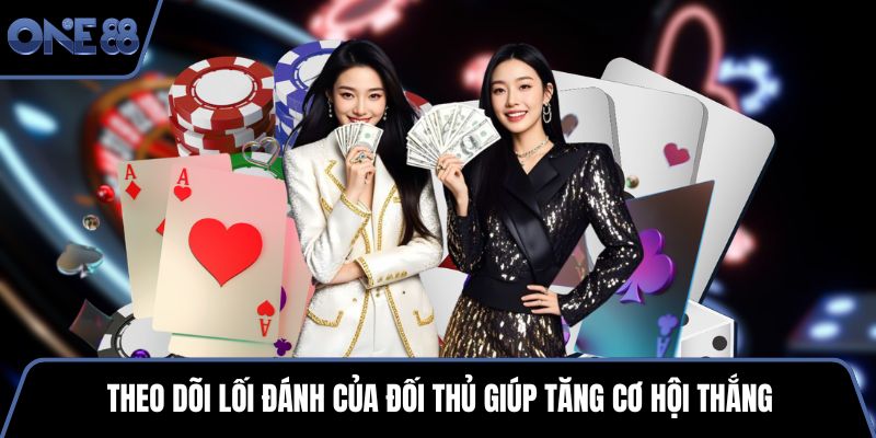 Theo dõi lối đánh của đối thủ giúp tăng cơ hội thắng