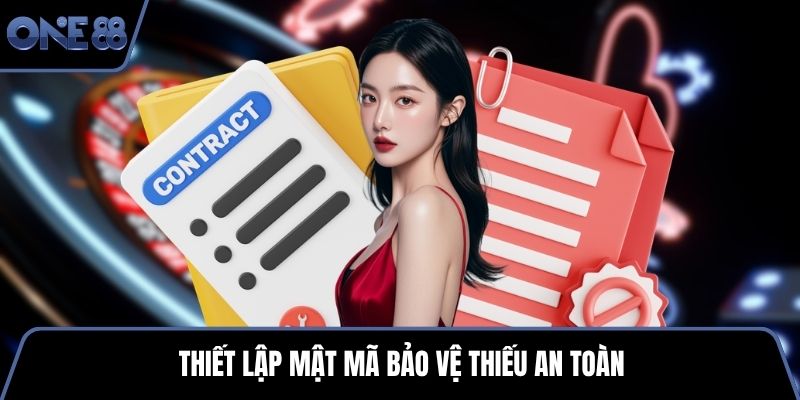 Thiết lập mật mã bảo vệ thiếu an toàn