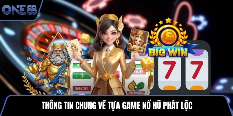 Thông tin chung về tựa game nổ hũ phát lộc