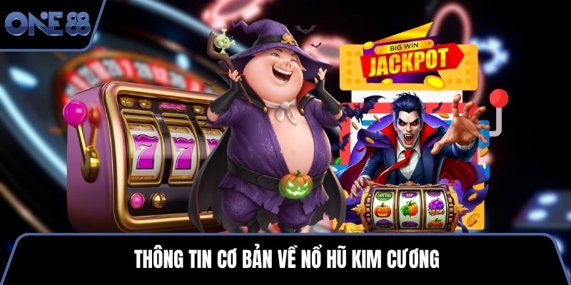 Thông tin cơ bản về nổ hũ kim cương