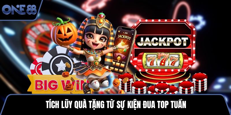 Tích lũy quà tặng từ sự kiện đua top tuần