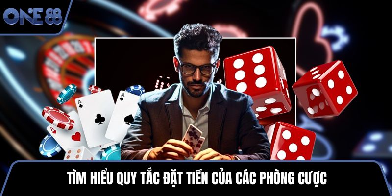 Tìm hiểu quy tắc đặt tiền của các phòng cược