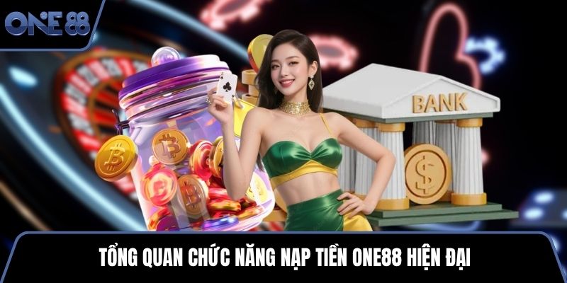 Tổng quan chức năng nạp tiền One88 hiện đại