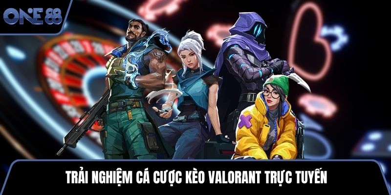 Trải nghiệm cá cược kèo Valorant trực tuyến