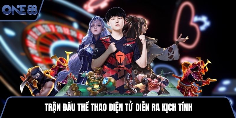 Trận đấu thể thao điện tử diễn ra kịch tính