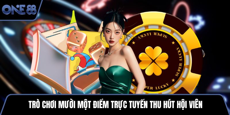 Trò chơi mười một điểm trực tuyến thu hút hội viên