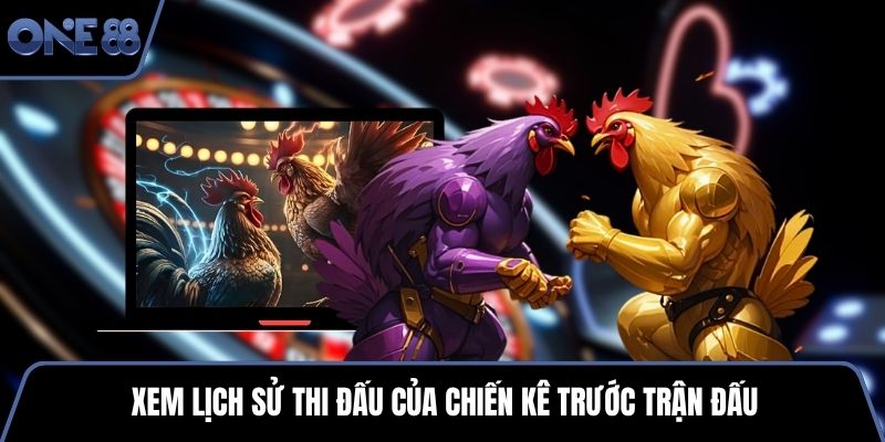 Xem lịch sử thi đấu của chiến kê trước trận đấu
