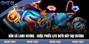 Bắn Cá Long Vương - Cuộc Phiêu Lưu Dưới Đáy Đại Dương