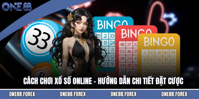 Cách Chơi Xổ Số Online - Hướng Dẫn Chi Tiết Đặt Cược