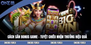 Cách Săn Bonus Game - Tuyệt Chiêu Nhận Thưởng Hiệu Quả