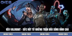 Kèo Valorant - Sức Hút Từ Những Trận Đấu Súng Đỉnh Cao