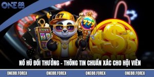 Nổ Hũ Đổi Thưởng - Thông Tin Chuẩn Xác Cho Hội Viên