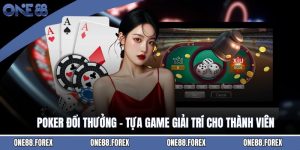 Poker Đổi Thưởng - Tựa Game Giải Trí Cho Thành Viên