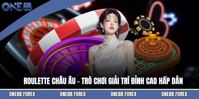 Roulette Châu Âu - Trò Chơi Giải Trí Đỉnh Cao Hấp Dẫn